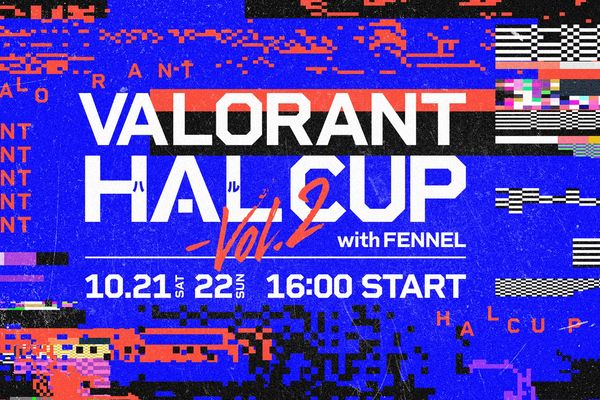 「VALORANT HAL CUP vol.2 with FENNEL」10/18開幕！エントリーは15日まで